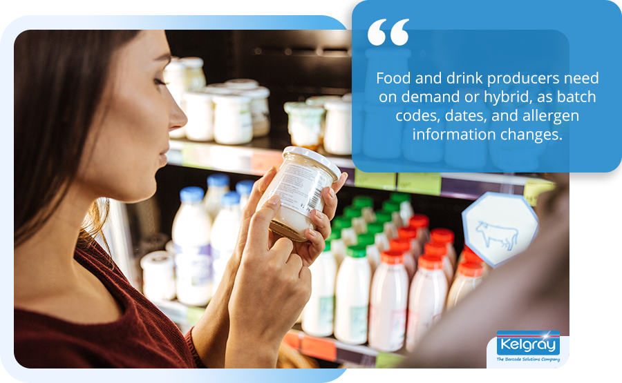 Food and drink producers need on demand or hybrid, as batch codes, dates, and allergen information changes